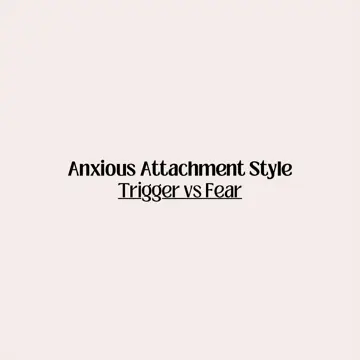 First slide: Anxious Attachment Style Trigger vs Fear