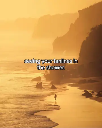 First slide: seeing your tanlines in the shower.