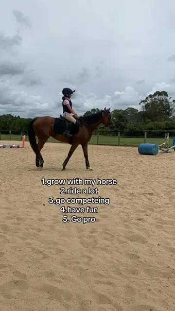 First slide: 1.grow with my horse 2.ride a lot 3.go competeing 4.have fun 5. Go pro